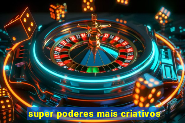 super poderes mais criativos